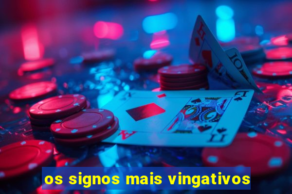 os signos mais vingativos